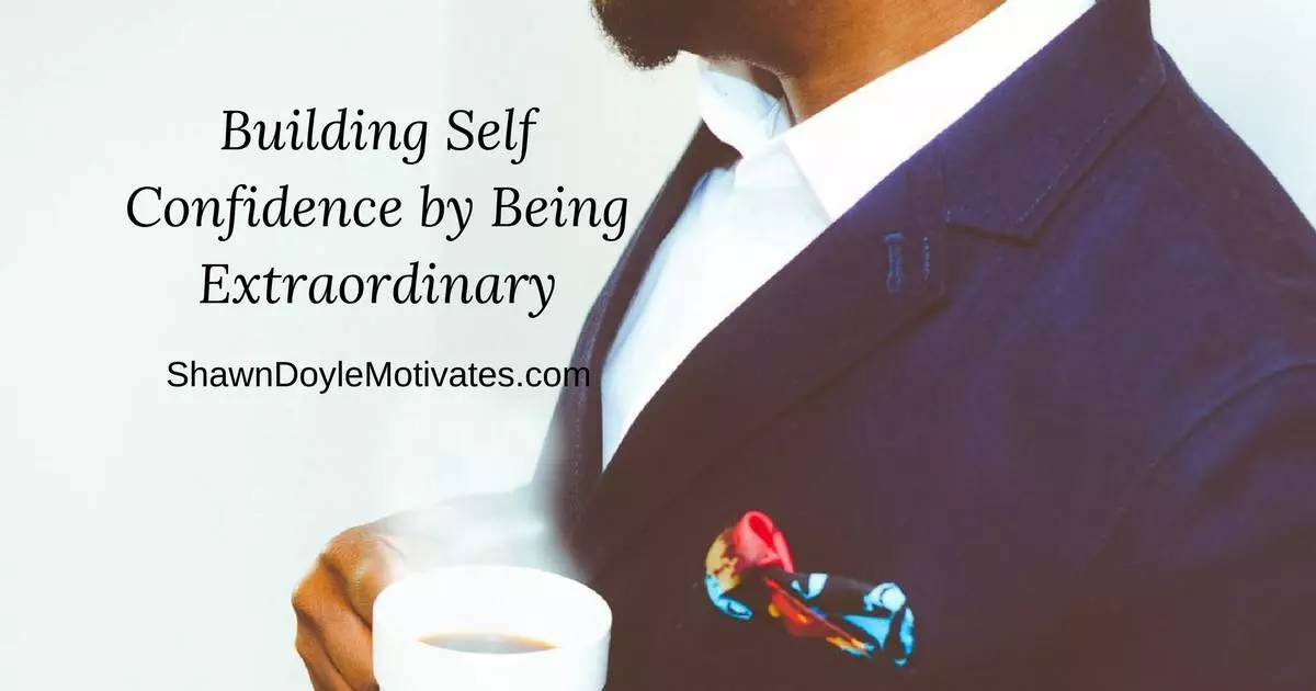 Building-Self-Confidence-by-Being-Extraordinary